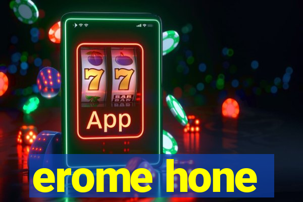 erome hone